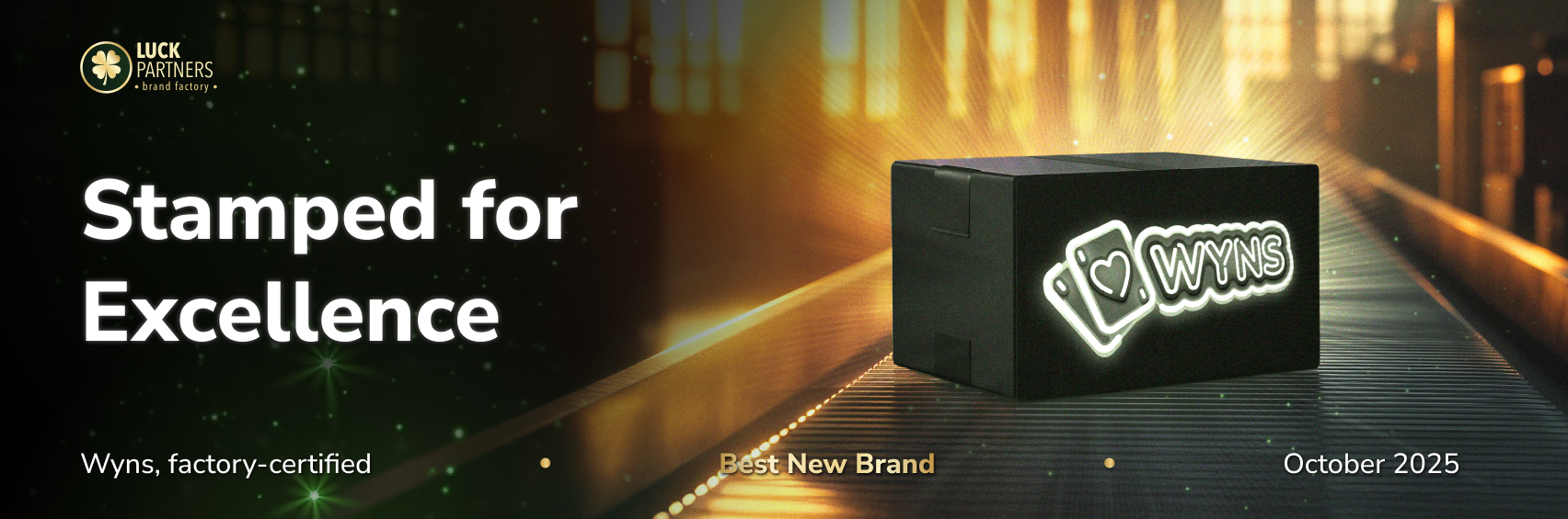 Wyns banner: black box with neon Wyns logo on a conveyor, text “Stamped for Excellence”; Best New Brand, October 2025, Luck Partners.